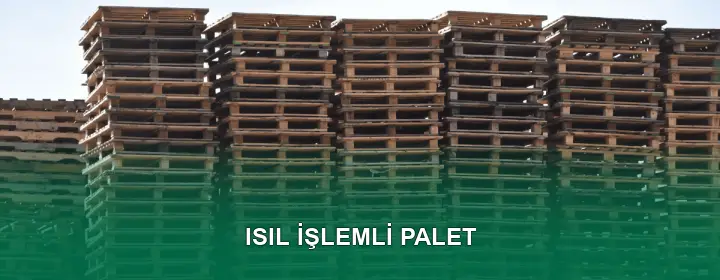 Isıl İşlem Görmüş Palet Üretim Süreci