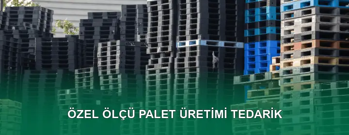 Özel Ölçü Palet Üretimi Kalite Standartları
